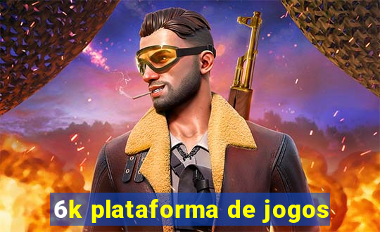 6k plataforma de jogos